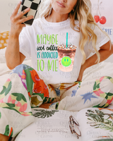 Maybe Iced Coffee is Addicted to Me Tee